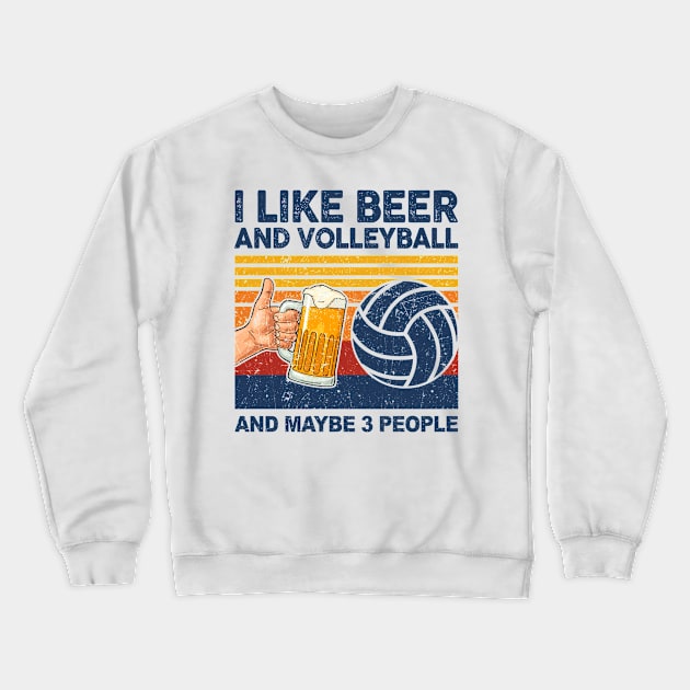 I Like Beer And Volleyball And Maybe 3 People Crewneck Sweatshirt by paveldmit